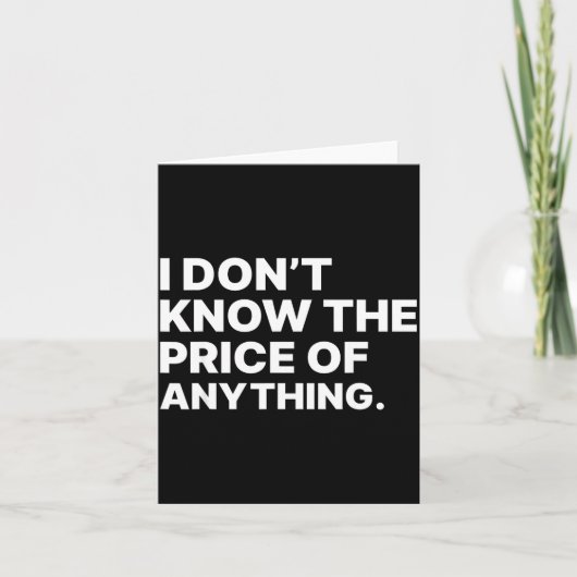 Carte I Don't Know The Price Of Anything Funny Quote Hum (Devant)