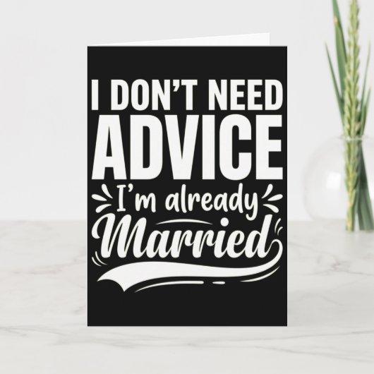 Carte I Don't Need Advice I'm Already Married Funny (Devant)