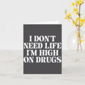 Carte I Don't Need Life I'm High On Drugs Funny Apparel  (Fleur jaune)