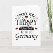 Carte I Dont Need Therapy I Just Need To Go To Germany (Devant)