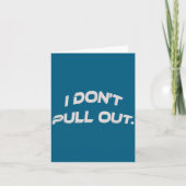 Carte I Don't Pull Out (Devant)
