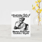 Carte I Feel Like Work Got Custody Of Me And Home Just G (Fleur jaune)