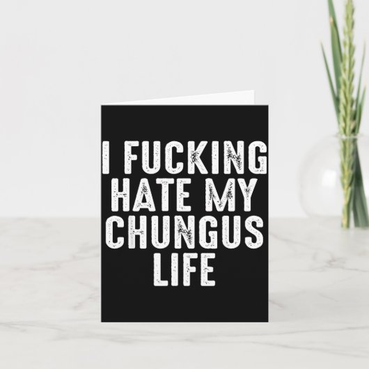 Carte I Foring-hate My Chungus Life  (Devant)