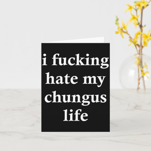 Carte I Foring Hate My Chungus Life (Fleur jaune)