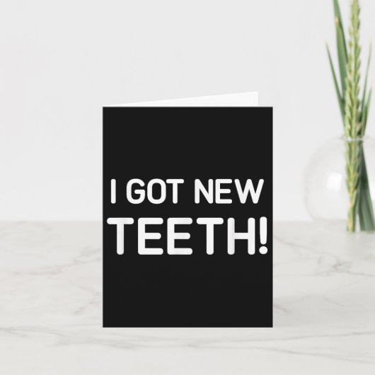 Carte I Got New Teeth, Funny, Jokes, Sarcastic (Devant)