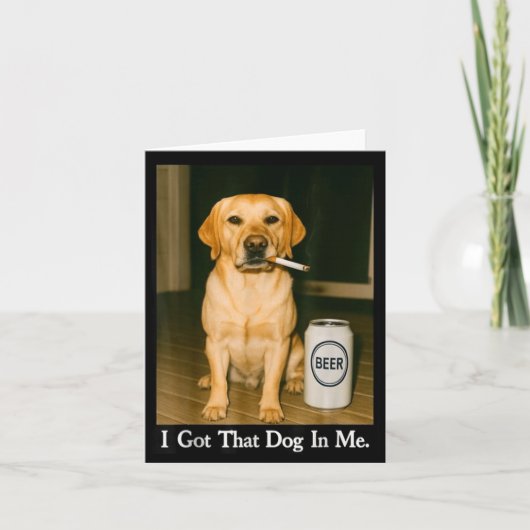 Carte I Got That Dog In Me Funny Retriever Smoking Beer  (Devant)
