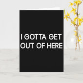 Carte I Gotta Get Out Of Here, Funny, Jokes, Sarcastic (Fleur jaune)