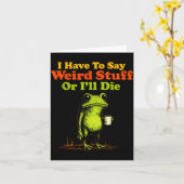 Carte I Have To Say Weird Stuff Or I'll Die Funny Saying (Fleur jaune)