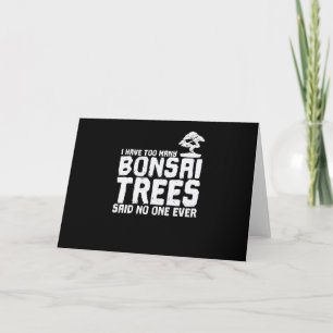 Carte I Have too Many Bonsai Trees Said No One Ever