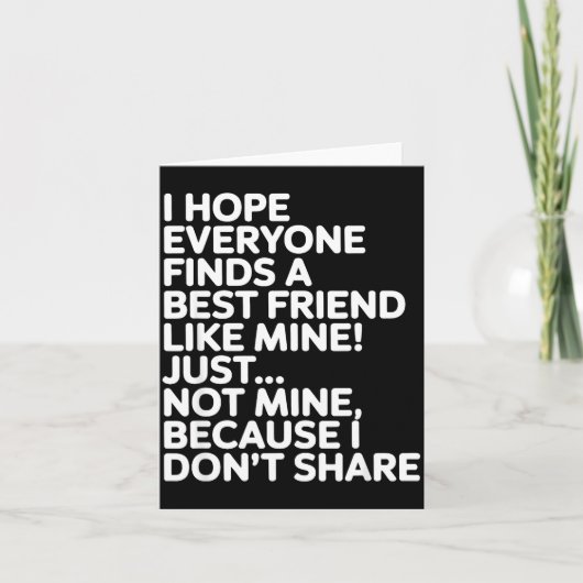 Carte I Hope Everyone Finds A Friend Like Mine Just Not  (Devant)