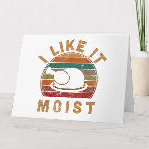 Carte I Like It Moist Thanksgiving Costume Turkey Day Gi