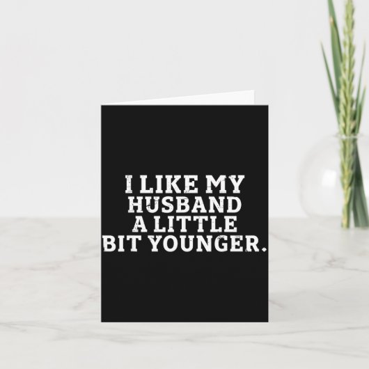 Carte I Like My Husband A Little Bit Younger Funny Sayin (Devant)