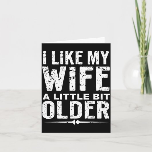 Carte I Like My Wife A Little Bit Older Funny Saying Wom (Devant)