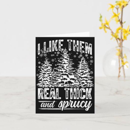 Carte I Like Them Real Thick &amp; Sprucey Funny Christm (Fleur jaune)