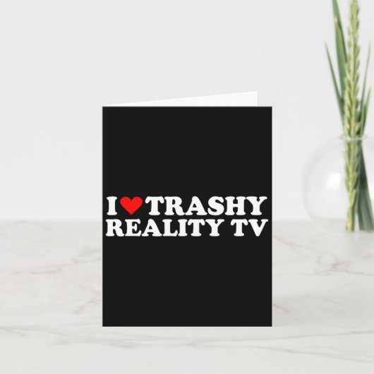 Carte I Love Heart Trashy Reality Tv Simple Cute Funny (Devant)