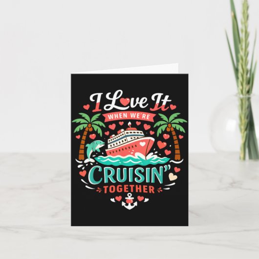 Carte I Love It When We're Cruising Together Cruise Vibe (Devant)