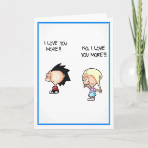 Carte I Love You More Greeting Card