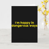 Carte I’m Happy In Dangerous Ways  (Fleur jaune)