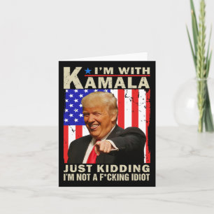 Carte I’m With Kamala Just Kiding I’m Not A F Idiot Tru