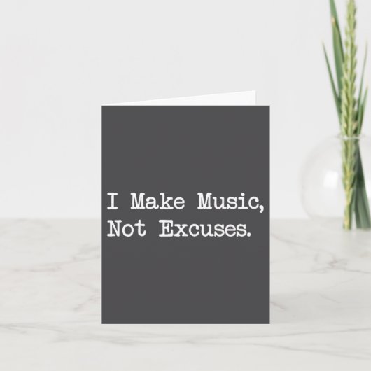 Carte I Make Music, Not Excuses Funny Quotes  (Devant)
