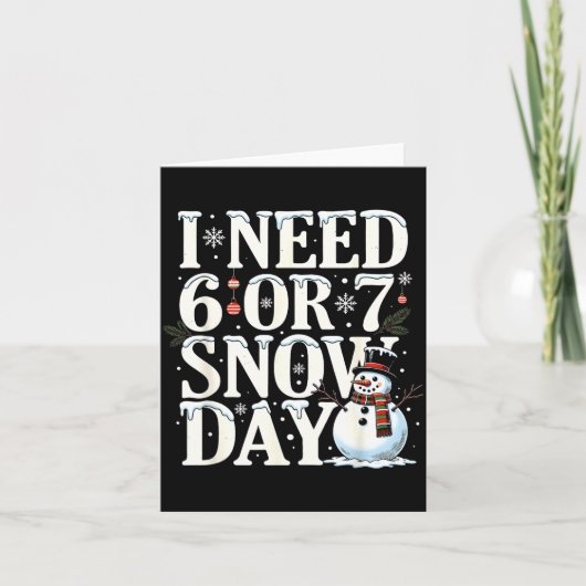 Carte I Need 6 7 Snow Days Funny Snowman 67 Teacher Wint (Devant)