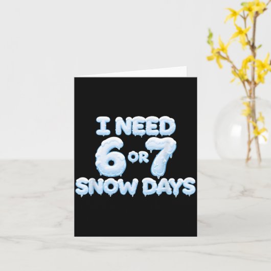 Carte I Need 6 7 Snow Days Funny Snowy Days Teacher And (Fleur jaune)