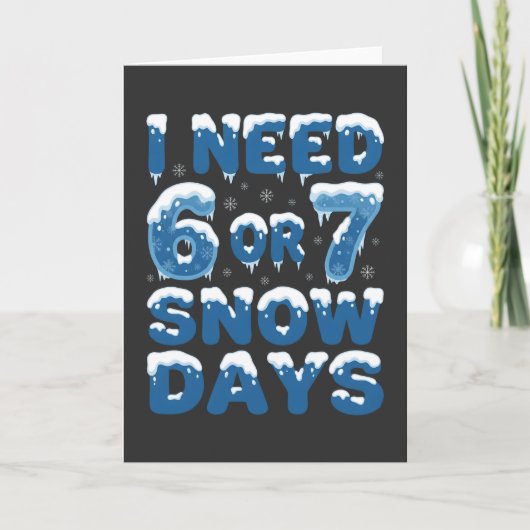 Carte I Need 6 or 7 Snow Days Funny Winter Teacher (Devant)