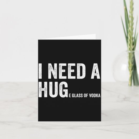 Carte I Need A Huge Gl Of Vodka Funny Vodka Fan (Devant)