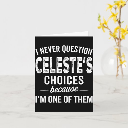 Carte I Never Question Celeste’s Choices Celeste D Name  (Fleur jaune)