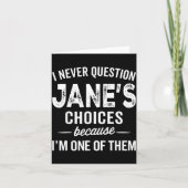 Carte I Never Question Jane’s Choices Jane D Name  (Devant)