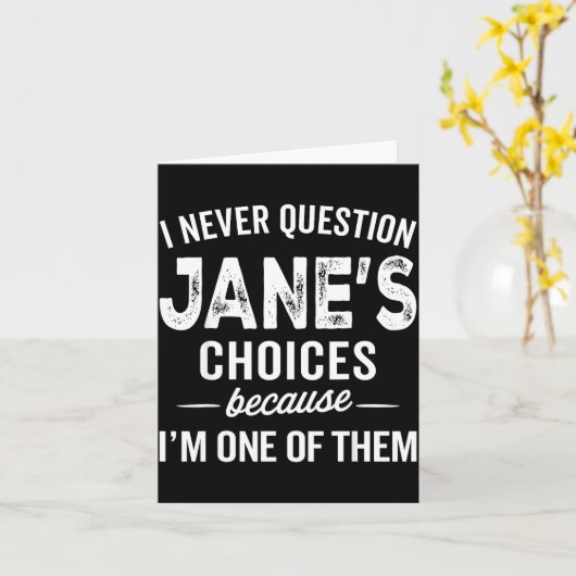 Carte I Never Question Jane’s Choices Jane D Name  (Fleur jaune)