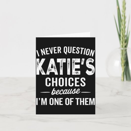 Carte I Never Question Katie’s Choices - Katie D Name (Devant)