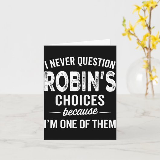 Carte I Never Question Robin’s Choices - Robin D Name (Fleur jaune)