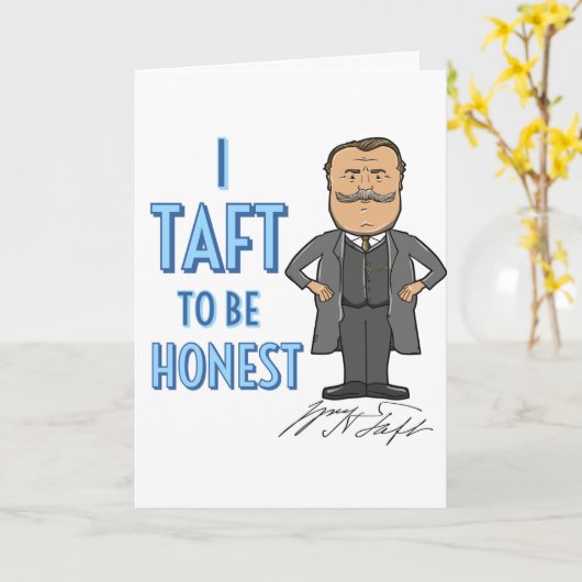Carte "I Taft to be Honest" Salutation William Howard Ta (Fleur jaune)