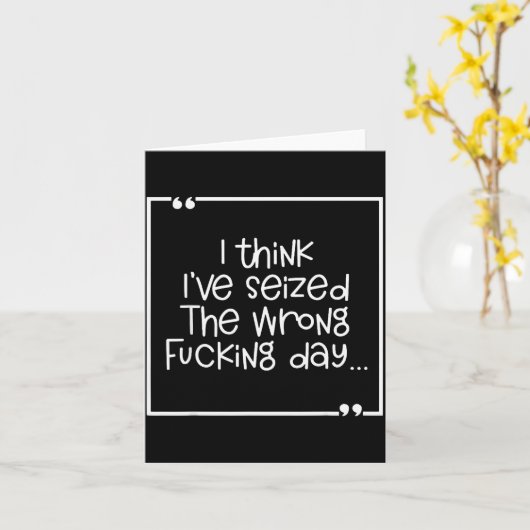 Carte I Think I've Seized The Wrong Foring Day  (Fleur jaune)