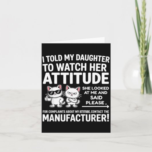 Carte I Told My Daughter To Watch Her Attitude Funny Cat (Devant)