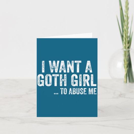 Carte I Want A Goth Girl To Me Funny Quote  (Devant)