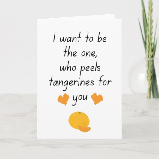 Carte I Want To Be Your Tangerine Peeler Cute Funny Vale (Devant)
