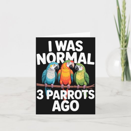 Carte I Was Normal 3 Parrots Ago Funny Bird Lover Casual (Devant)
