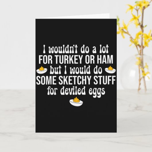 Carte I Would Do Sketchy Stuff For Deviled Eggs Happy Th (Fleur jaune)