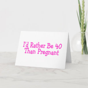 Carte Id Plutôt Être 40 Que Pregnant Rose