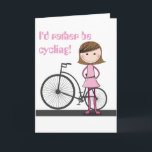 Carte I'd rather be cycling! - A special greetings card.<br><div class="desc">Who do you know who would rather be cycling? Well - Congratulations - you've just found the perfect greetings card for them! Whether it's an afternoon amble on their bike, a day's touring or a competitive road race, this picture of a cute girl all ready to mount up and ride...</div>