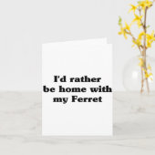 Carte I'd Rather Be Home With My Ferret_ Funny (Fleur jaune)