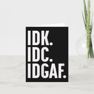 Carte Idk Idc Et Idgaf, Aussi...Je Ne Sais Pas