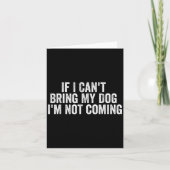 Carte If I Can't Bring My Dog I'm Not Coming - Funny Quo (Devant)