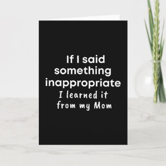 Carte If I said something inappropriate I learned it
