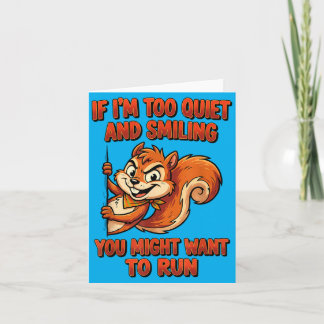 Carte If Im Too Quiet And Smiling You Might Want To Run