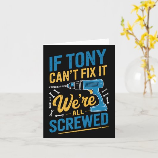 Carte If Tony Can't Fix It We're All Screwed Name Tony P (Fleur jaune)
