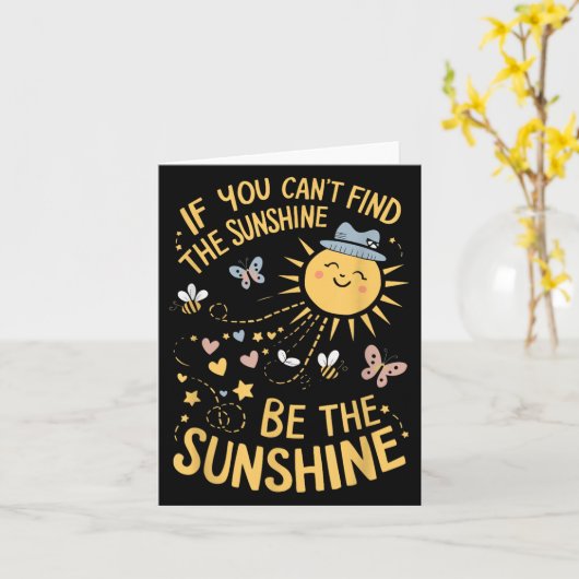 Carte If You Can't Find The Sunshine Be The Sunshine (Fleur jaune)