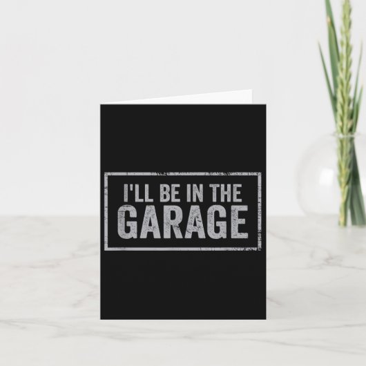 Carte If You Need Me I'll Be In The Garage I Can't I Hav (Devant)
